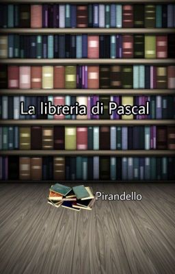 La libreria di Pascal ||Rubrica di Pirandello ||Chiusa||