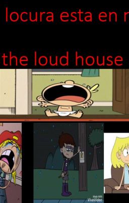 la locura esta en mi y nada mas -THE LOUD HOUSE-