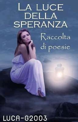 La luce della speranza ~ Raccolta di poesie