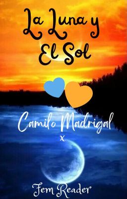 La Luna y El Sol 🌙☀️💛  (Camilo x Fem! Reader)