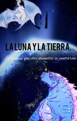 La Luna y la Tierra. |[EN EDICIÓN Y REESCRITURA]|