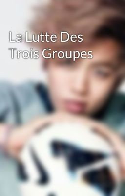 La Lutte Des Trois Groupes