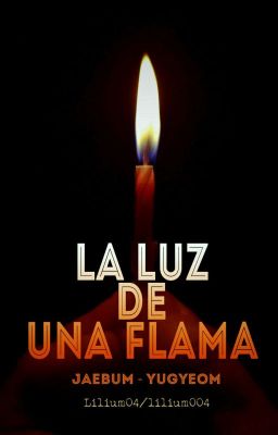 La luz de una flama. [JaeGyeom] [EN PROCESO]