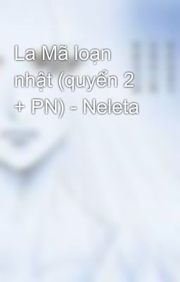 La Mã loạn nhật (quyển 2 + PN) - Neleta