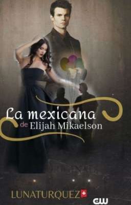 la mexicana de Elijah Mikaelson