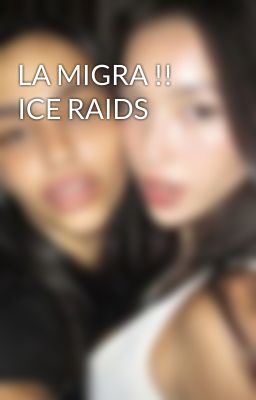 LA MIGRA !! ICE RAIDS 