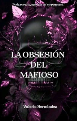 La obsesión del Mafioso. © (TERMINADA)[Aún Para Corregir] +21