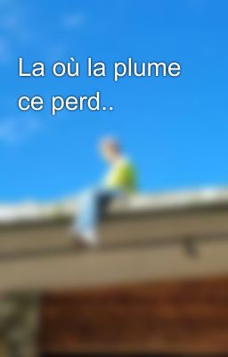 La où la plume ce perd..