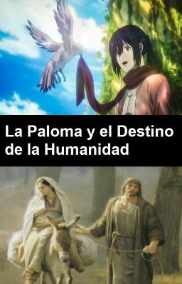 La Paloma y el Destino de la Humanidad (Attack on Titan/Jesús de Nazaret)