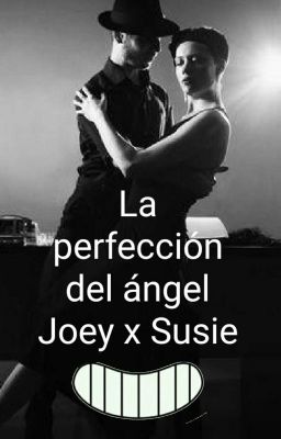 la perfección del ángel. Joey y Susie 