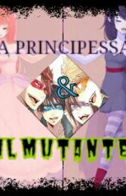 La Principessa E Il Mutante!