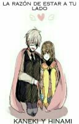 la razon de estar a tu lado (Kaneki Y Hinami)