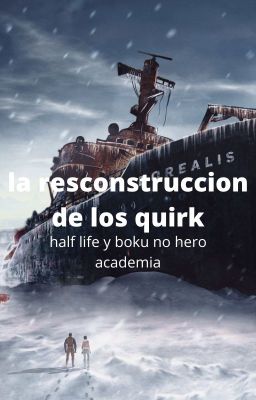 la reconstruccion de los quirk (bnha y half life)