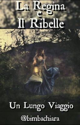 La Regina e il Ribelle                        -Un Lungo Viaggio