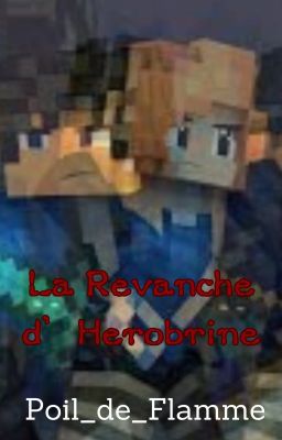 La Revanche d'Herobrine ⋅ Minecraft⋅ Tome.1 [Histoire originelle de Rainimator]