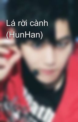 Lá rời cành (HunHan)