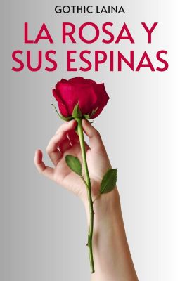 La rosa y sus espinas (Sacrificio estético)✔