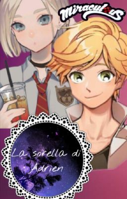 La sorella di Adrien || Miracolous Ladybug || #Wattys2017