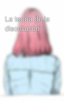 La teoría de la disociación