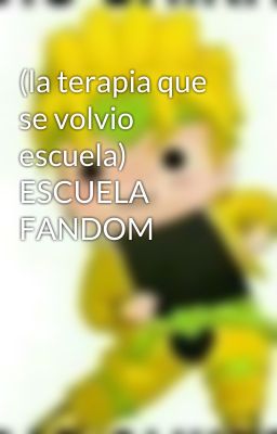 (la terapia que se volvio escuela) ESCUELA FANDOM