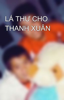 LÁ THƯ CHO THANH XUÂN