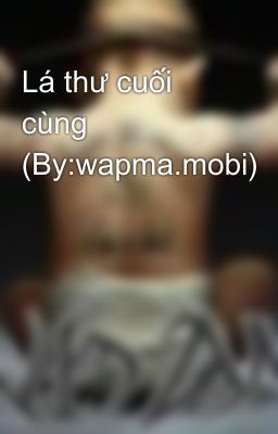 Lá thư cuối cùng (By:wapma.mobi)