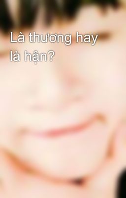 Là thương hay là hận?