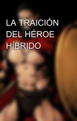 LA TRAICIÓN DEL HÉROE HÍBRIDO