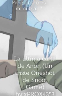 La ultima carta de Anon (Un triste Oneshot de Snoot Game)