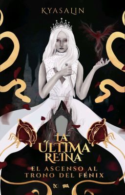 La Ultima Reina: El Ascenso al Trono del Fénix.