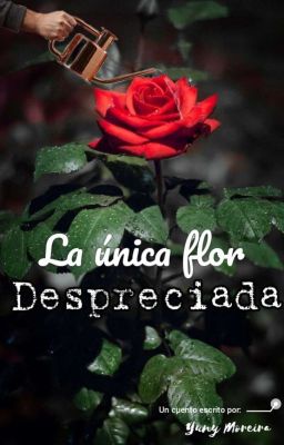 La única flor despreciada [✓]©