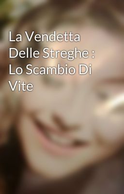 La Vendetta Delle Streghe : Lo Scambio Di Vite