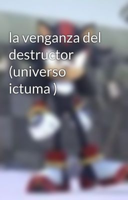 la venganza del destructor (universo ictuma )