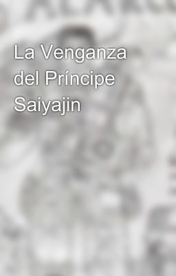 La Venganza del Príncipe Saiyajin