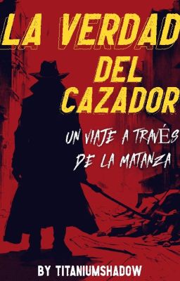 La Verdad del Cazador: Un Viaje a Través de la Matanza [En Reescritura]