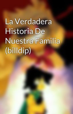 La Verdadera Historia De Nuestra Familia (billdip)