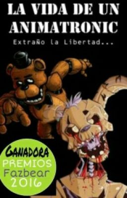 La vida de animatronic 〖PremiosFazbear2016〗