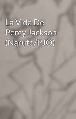 La Vida De Percy Jackson (Naruto/PJO)