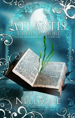 La Vie, La Mort, Atlantis.