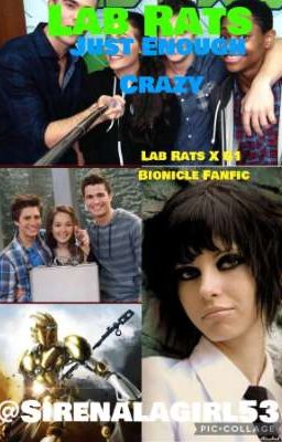 Lab Rats: Just Enough Crazy (Lab Rats X G1 Bionicle Fanfic)