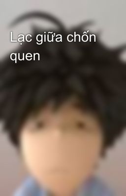 Lạc giữa chốn quen