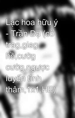 Lạc hoa hữu ý - Trần Dạ (cổ trag,giag hồ,cườg cườg,ngược luyến tình thâm,1x1,HE)