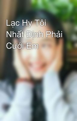 Lạc Hy Tôi Nhất Định Phải Cưới Em 