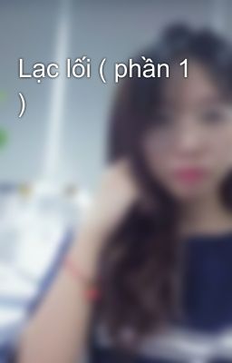 Lạc lối ( phần 1 )