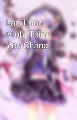 Lạc Thiên Minh, Thiếp Yêu Chàng