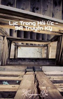 Lạc Trong Hồi Ức - 9A Truyền Kỳ