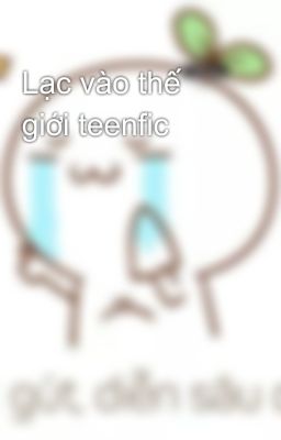 Lạc vào thế giới teenfic