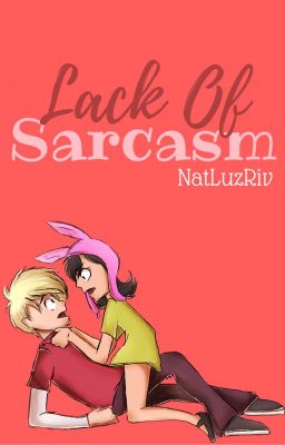 Lack Of Sarcasm ||Bob's Burgers Fanfic||