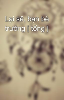 Lại sẽ, bạn bè trướng [ tống ]