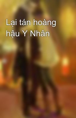 Lại tán hoàng hậu Y Nhân 